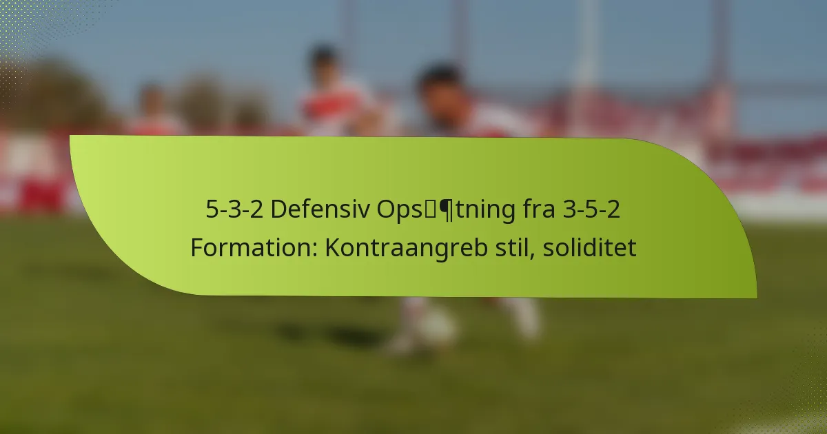 5-3-2 Defensiv Opsætning fra 3-5-2 Formation: Kontraangreb stil, soliditet