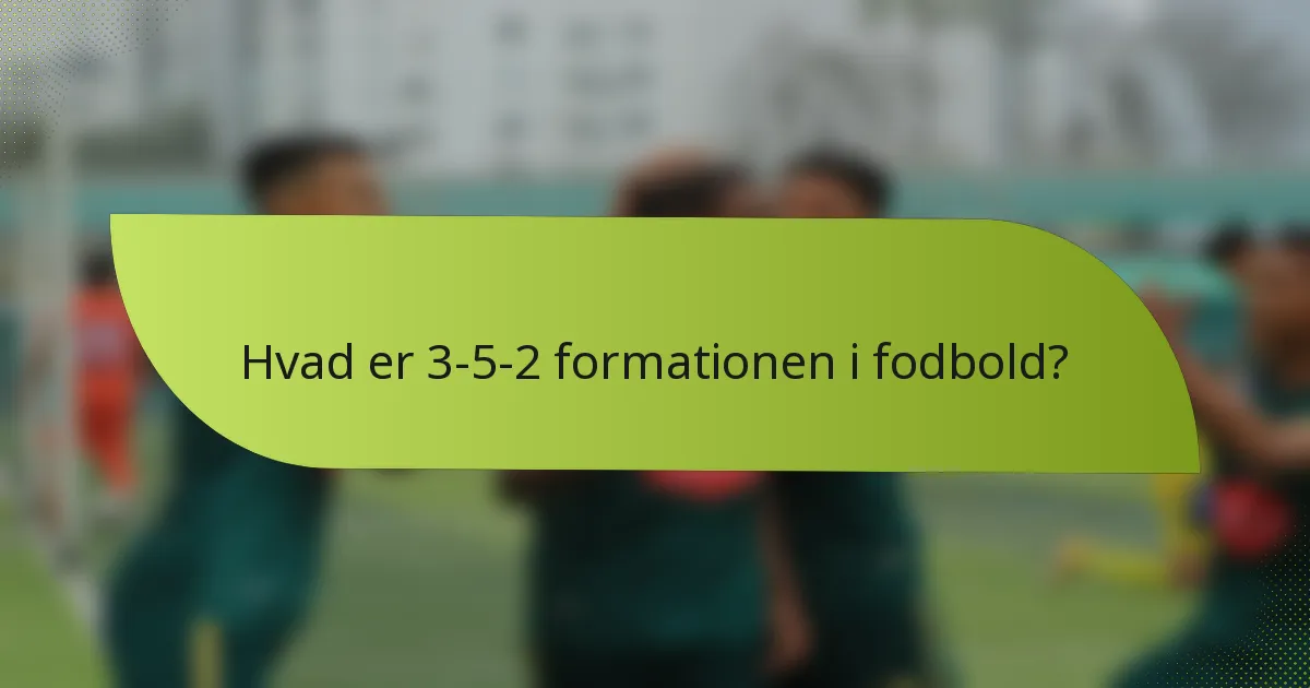 Hvad er 3-5-2 formationen i fodbold?