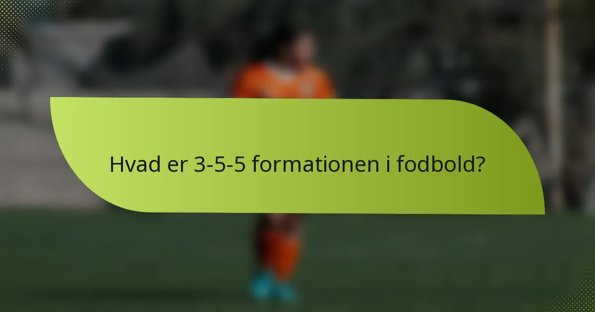 Hvad er 3-5-5 formationen i fodbold?