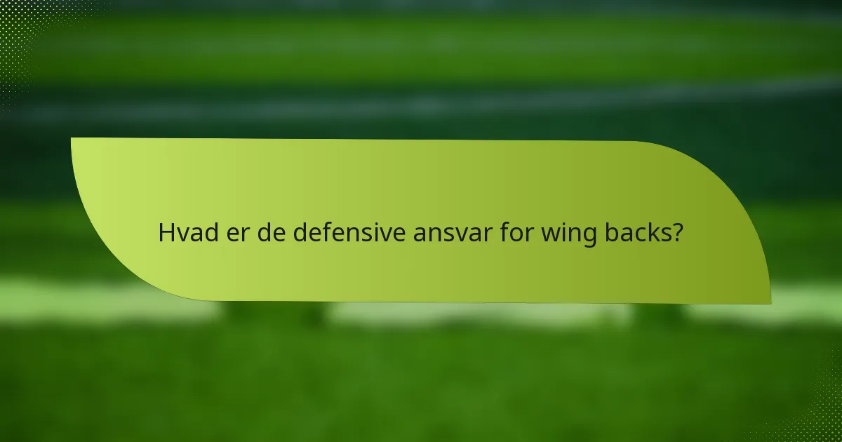 Hvad er de defensive ansvar for wing backs?