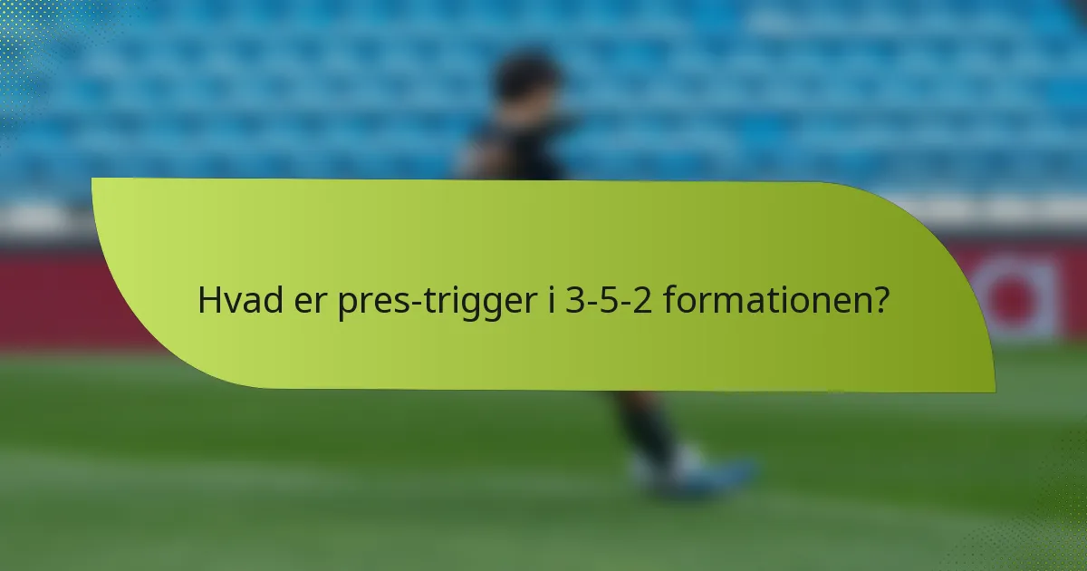 Hvad er pres-trigger i 3-5-2 formationen?