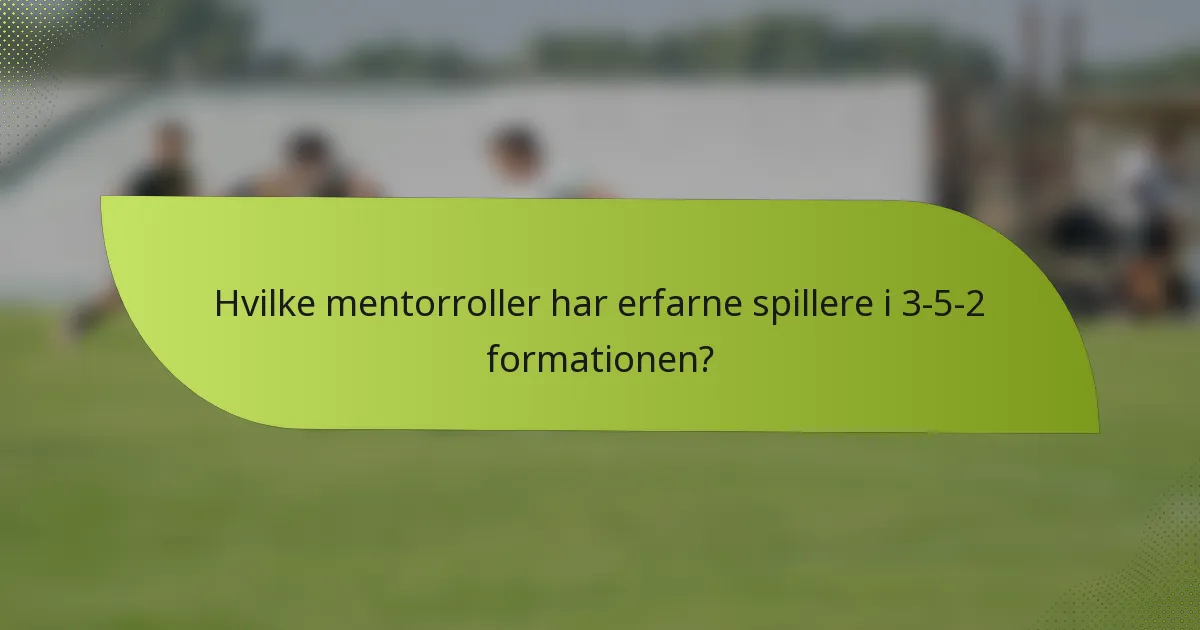 Hvilke mentorroller har erfarne spillere i 3-5-2 formationen?