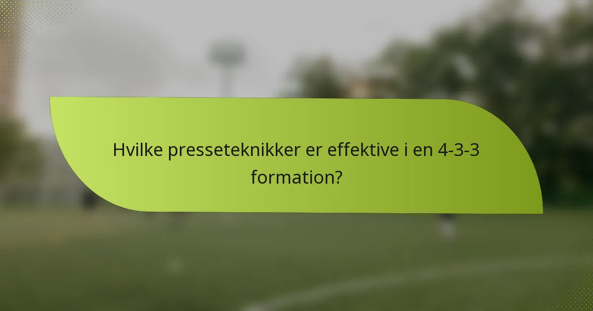 Hvilke presseteknikker er effektive i en 4-3-3 formation?