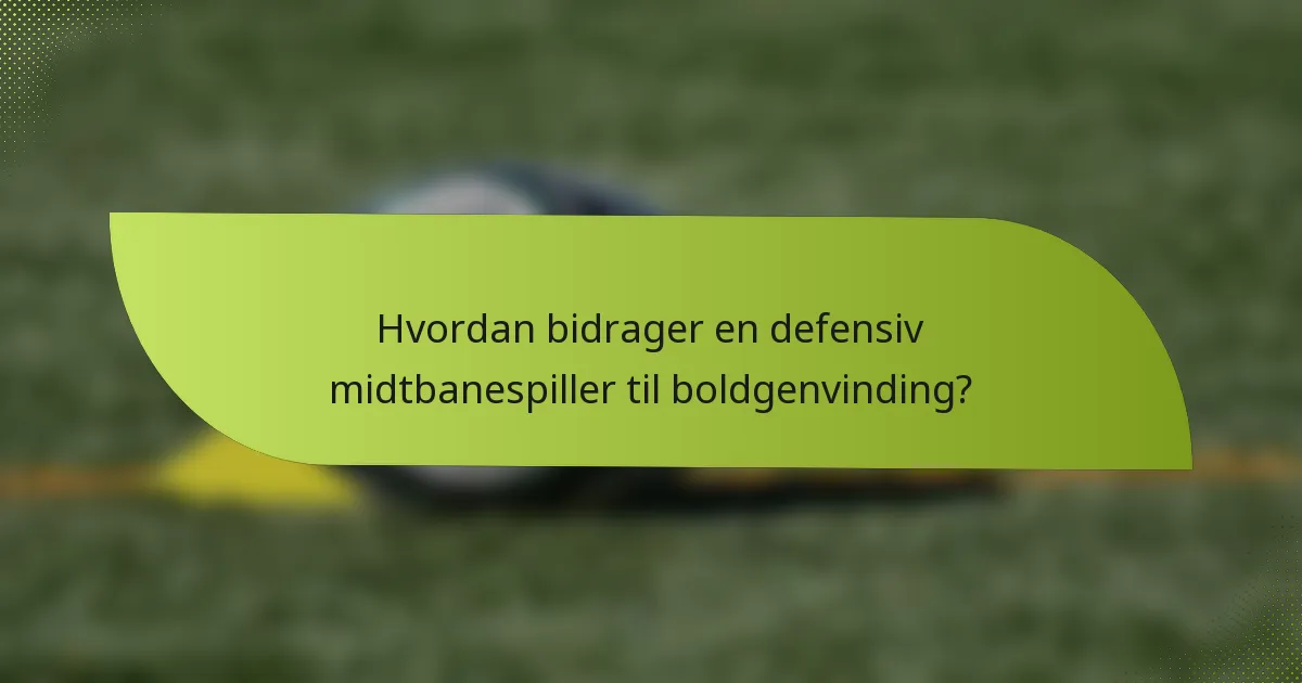 Hvordan bidrager en defensiv midtbanespiller til boldgenvinding?