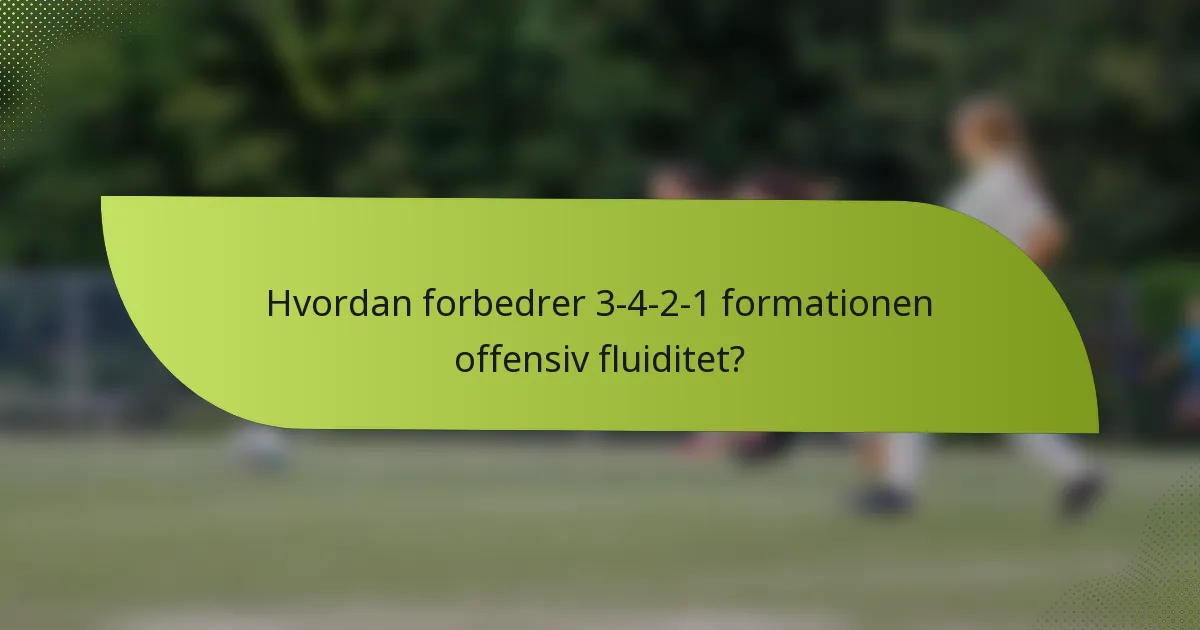 Hvordan forbedrer 3-4-2-1 formationen offensiv fluiditet?