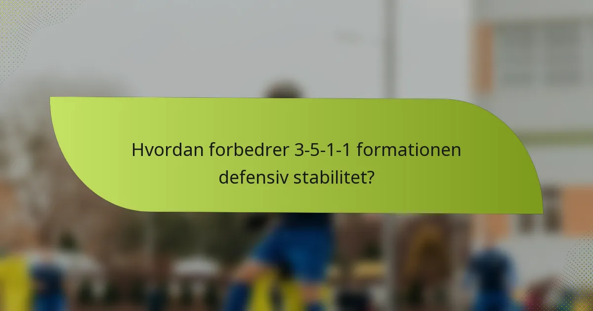 Hvordan forbedrer 3-5-1-1 formationen defensiv stabilitet?