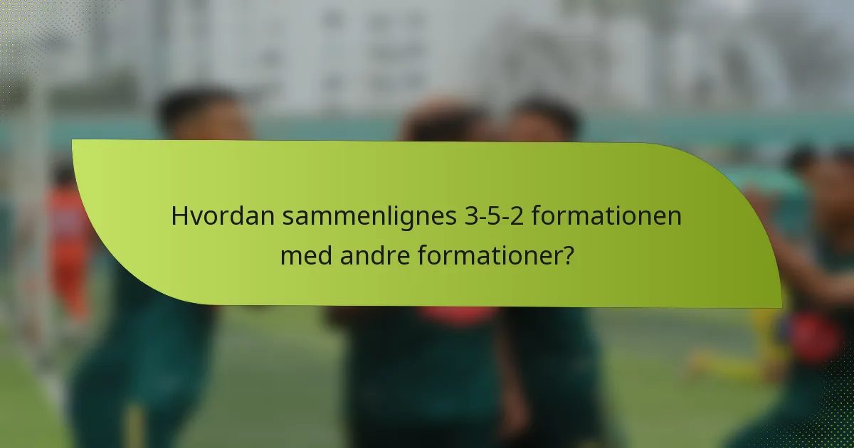 Hvordan sammenlignes 3-5-2 formationen med andre formationer?
