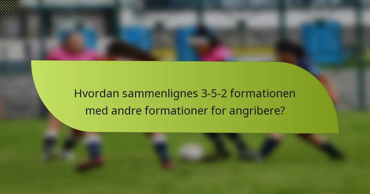 Hvordan sammenlignes 3-5-2 formationen med andre formationer for angribere?